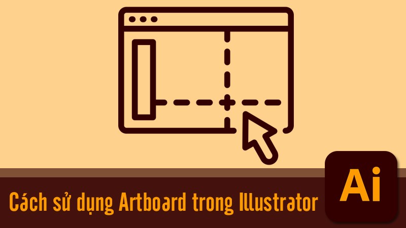 Artboard là gì? 5 cách thêm, sử dụng Artboard trong Illustrator